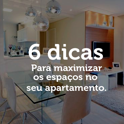 6 dicas para maximizar os espaÃ§os no seu apartamento